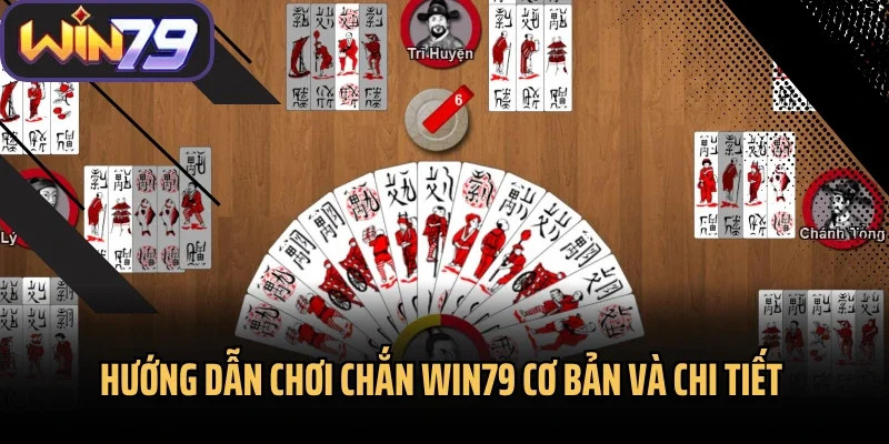 Hướng dẫn chơi Chắn Win79 cơ bản và chi tiết 